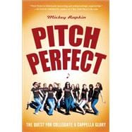 Pitch Perfect : The Quest for Collegiate a Cappella Glory