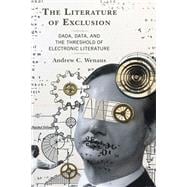 The Literature of Exclusion Dada, Data, and the Threshold of Electronic Literature