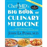 ChefMD's Big Book of Culinary Medicine A Food Lover's Road Map to: Losing Weight, Preventing Disease, Getting Really Healthy