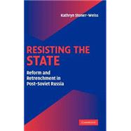 Resisting the State: Reform and Retrenchment in Post-Soviet Russia