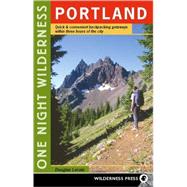 One Night Wilderness: Portland Quick and Convenient Backcountry Getaways within Three Hours of the City
