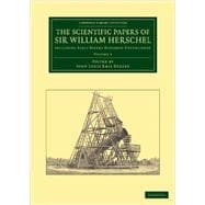 The Scientific Papers of Sir William Herschel: Including Early Papers Hitherto Unpublished
