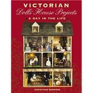 Victorian Dolls' House Projects : A Day in the Life