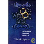 Love Without End : Experience Marriage the Way It Was Intended to Be