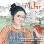 Mulan The Story of the Legendary Warrior Told in English and Chinese