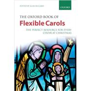 The Oxford Book of Flexible Carols The perfect resource for every choir at Christmas