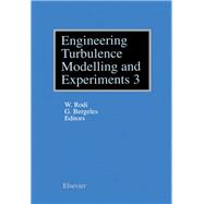 Engineering Turbulence Modelling and Experiments 3: Proceedings of the Third International Symposium on Engineering Turbulence Modelling and Measurements Heraklion-Crete, Greece, 27-29 May, 1996
