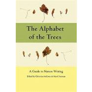 The Alphabet of the Trees: A Guide to Nature Writing