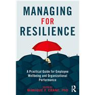 Managing for Resilience: A Practical Guide for Employee Wellbeing and Organizational Performance