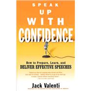 Speak Up with Confidence : How to Prepare, Learn, and Deliver Effective Speeches