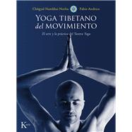 Yoga tibetano del movimiento El arte y la práctica del Yantra Yoga