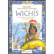 Leyendas, Mitos, Cuentos Y Otros Relatos Wichis / Wichis: Legends, Myths, Stories and Other Narratives