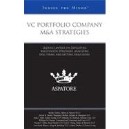 VC Portfolio Company M&A Strategies : Leading Lawyers on Developing Negotiation Strategies, Analyzing Deal Terms, and Getting Deals Done