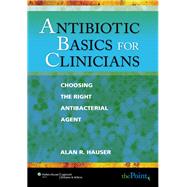 Antibiotic Basics for Clinicians Choosing the Right Antibacterial Agent