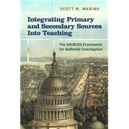 Integrating Primary and Secondary Sources Into Teaching: The SOURCES Framework for Authentic Investigation