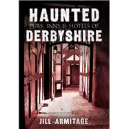 Haunted Pubs, Inns and Hotels of Derbyshire