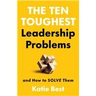 The Ten Toughest Leadership Problems And How to Solve Them book cover, ISBN 9781541704640
