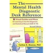 The Mental Health Diagnostic Desk Reference: Visual Guides and More for Learning to Use the Diagnostic and Statistical Manual (DSM-IV-TR), Second
