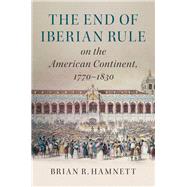 The End of Iberian Rule on the American Continent, 1770-1830