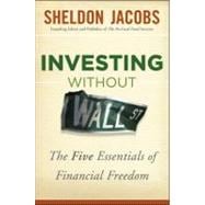 Investing without Wall Street The Five Essentials of Financial Freedom
