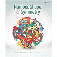 Number, Shape, & Symmetry: An Introduction to Number Theory, Geometry, and Group Theory