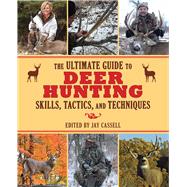 The Ultimate Guide to Deer Hunting Skills, Tactics, and Techniques