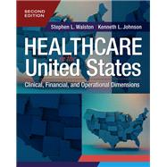 Healthcare in the United States: Clinical, Financial, and Operational Dimensions, Second Edition