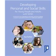 Developing Personal and Social Skills for Young People and Adults with SEND A course for use in educational, community and secure settings to assist in successful transition from childhood to adulthood
