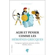 Agir et penser comme les héroïnes grecques