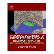 Practical Solutions to Integrated Oil and Gas Reservoir Analysis