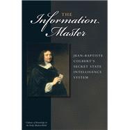 The Information Master: Jean-Baptiste Colbert's Secret State Intelligence System