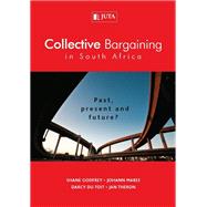 Collective Bargaining in South Africa: Past, Present and Future?