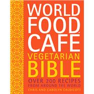 World Food Cafe Vegetarian Bible Over 200 Recipes from Around the World