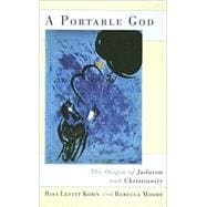 A Portable God The Origin of Judaism and Christianity