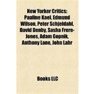New Yorker Critics : Pauline Kael, Edmund Wilson, Peter Schjeldahl, David Denby, Sasha Frere-Jones, Adam Gopnik, Anthony Lane, John Lahr