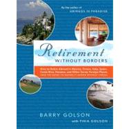 Retirement Without Borders : How to Retire Abroad - In Mexico, France, Italy, Spain, Costa Rica, Panama, and Other Sunny, Foreign Places (And the Secret to Making It Happen Without Stress)