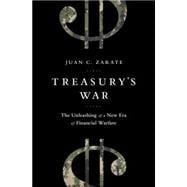 Treasury's War The Unleashing of a New Era of Financial Warfare