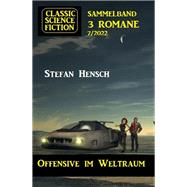Offensive im Weltraum: Classic Science Fiction Sammelband 3 Romane 7/2022