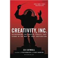 Creativity, Inc. (The Expanded Edition) Overcoming the Unseen Forces That Stand in the Way of True Inspiration