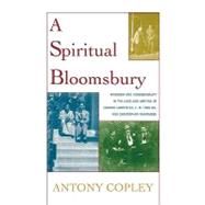 A Spiritual Bloomsbury Hinduism and Homosexuality in the Lives and Writings of Edward Carpenter, E.M. Forster, and Christopher Isherwood