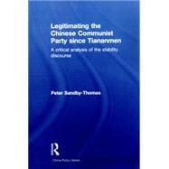 Legitimating the Chinese Communist Party Since Tiananmen: A Critical Analysis of the Stability Discourse