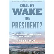 Shall We Wake the President? Two Centuries of Disaster Management from the Oval Office