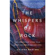 The Whispers of Rock The Stories That Stone Tells About Our World and Our Lives
