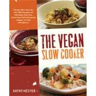 The Vegan Slow Cooker Simply Set It and Go with 150 Recipes for Intensely Flavorful, Fuss-Free Fare Everyone (Vegan or Not!) Will Devour