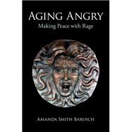 Aging Angry Making Peace with Rage