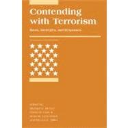Contending with Terrorism Roots, Strategies, and Responses