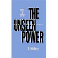 The Unseen Power: Public Relations: A History