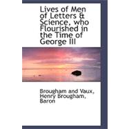 Lives of Men of Letters and Science, Who Flourished in the Time of George III