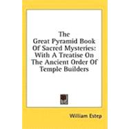 The Great Pyramid Book of Sacred Mysteries: With a Treatise on the Ancient Order of Temple Builders