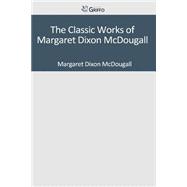 The Classic Works of Margaret Dixon Mcdougall